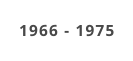 1966 - 1975